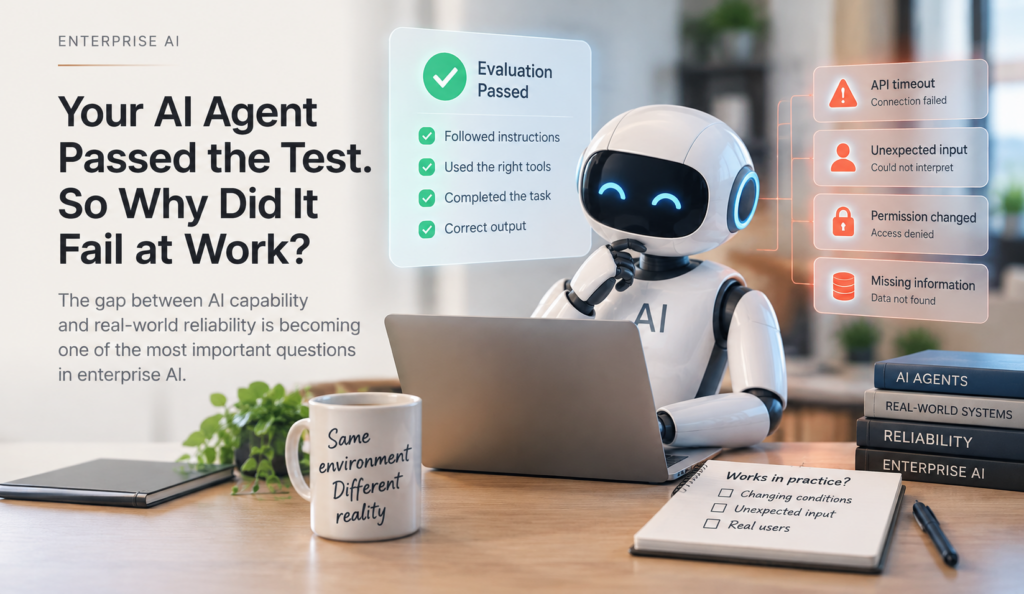 Your AI Agent Passed the Test. So Why Did It Fail at Work?